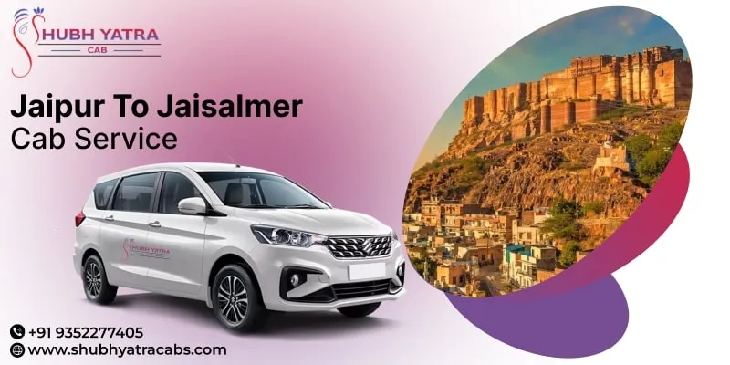 Jaipur to Jaisalmer Cab Service | Jaipur to Jaisalmer Taxi fare starts from Rs. 7,500 - Shubh Yatra Cabs